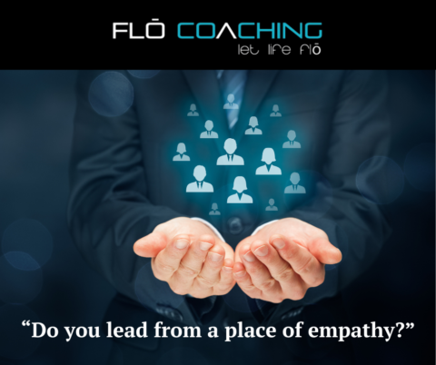 Do You Lead From a Place of Empathy? | Flō Coaching