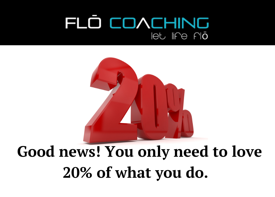 Good News! You Only Need to Love 20% of what You Do