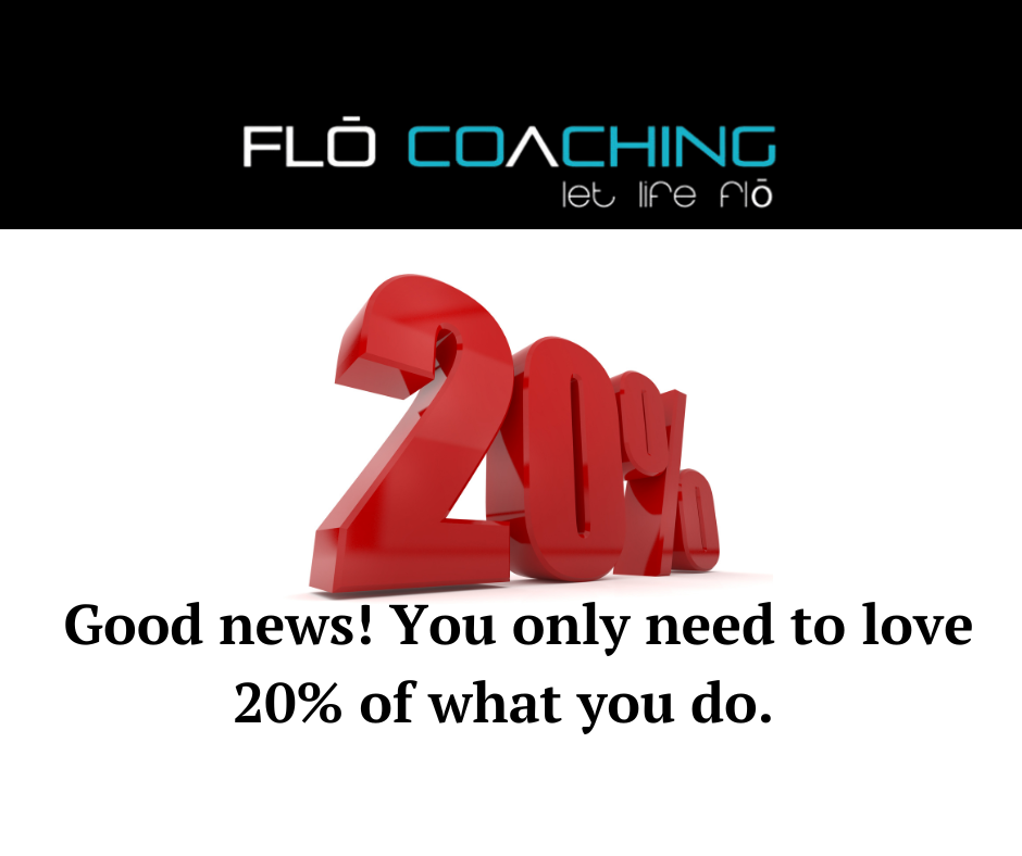 Good News! You Only Need to Love 20% of what You Do