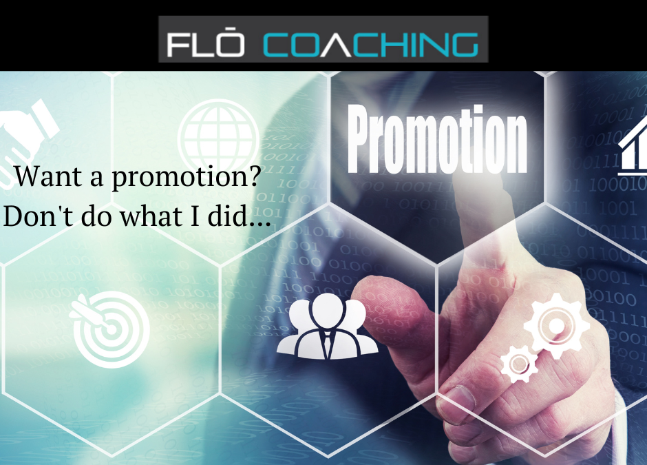 Want a Promotion? Don’t Do What I Did