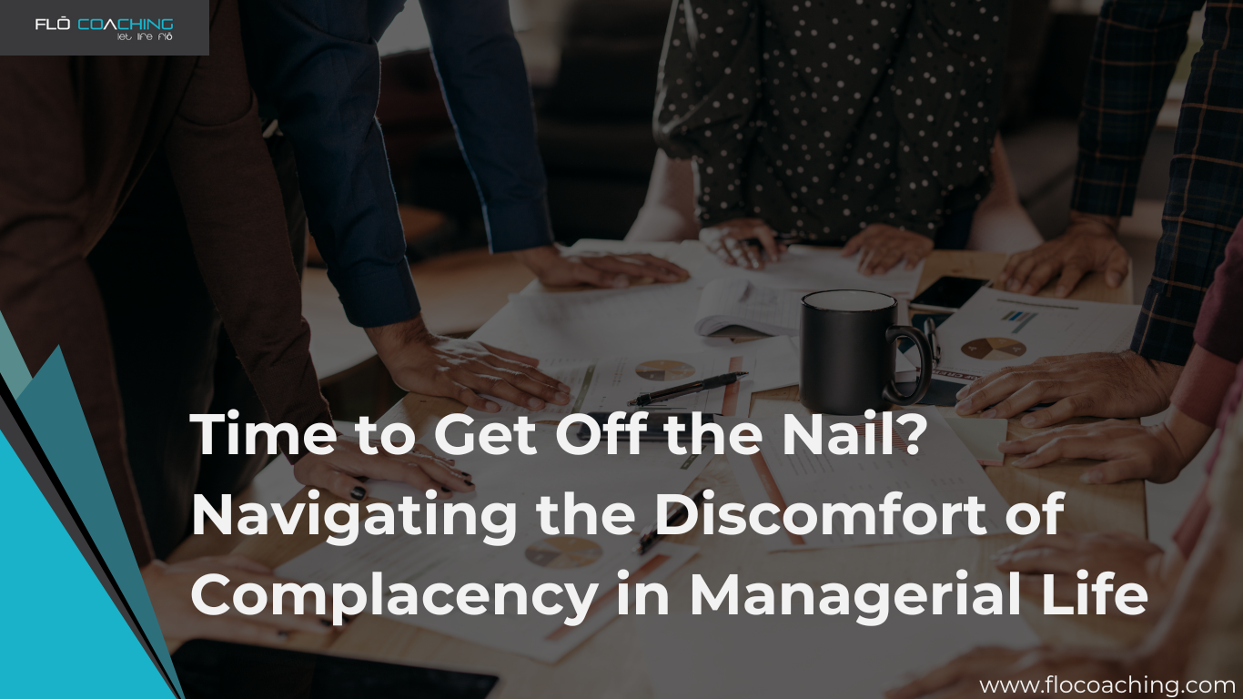 Time to Get Off the Nail? Navigating the Discomfort of Complacency in Managerial Life